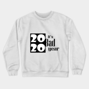 2020 it s bad year Crewneck Sweatshirt